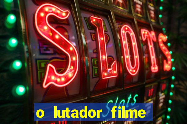 o lutador filme completo dublado mega filmes